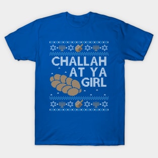 Funny Ugly Hanukkah Sweater, Challah at Ya Girl T-Shirt